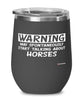 Funny Horse Wine Glass Warning May Spontaneously Start Talking About Horses 12oz Stainless Steel Black