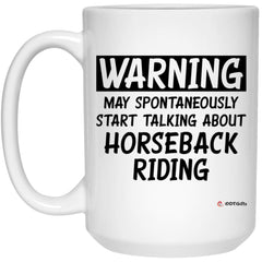 Funny Horseback riding Mug Warning May Spontaneously Start Talking About Horseback Riding Coffee Cup 15oz White 21504