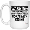 Funny Horseback riding Mug Warning May Spontaneously Start Talking About Horseback Riding Coffee Cup 15oz White 21504