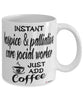 Funny Hospice Palliative Care Social Worker Mug Instant Hospice Palliative Care Social Worker Just Add Coffee Cup White