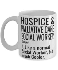 Funny Hospice & Palliative Care Social Worker Mug Like A Normal Social Worker But Much Cooler Coffee Cup 11oz 15oz White