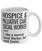 Funny Hospice & Palliative Care Social Worker Mug Like A Normal Social Worker But Much Cooler Coffee Cup 11oz 15oz White