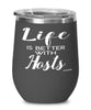 Funny Host Wine Glass Life Is Better With Hosts 12oz Stainless Steel Black