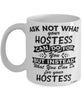Funny Hostess Mug Ask Not What Your Hostess Can Do For You Coffee Cup 11oz 15oz White