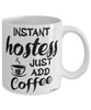 Funny Hostess Mug Instant Hostess Just Add Coffee Cup White