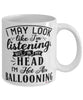 Funny Hot Air Ballooning Mug I May Look Like I'm Listening But In My Head I'm Hot Air Ballooning Coffee Cup White