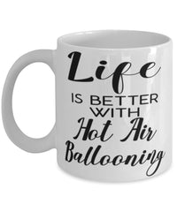 Funny Hot Air Ballooning Mug Life Is Better With Hot Air Ballooning Coffee Cup 11oz 15oz White
