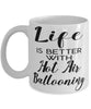Funny Hot Air Ballooning Mug Life Is Better With Hot Air Ballooning Coffee Cup 11oz 15oz White