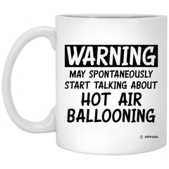 Funny Hot Air Ballooning Mug Warning May Spontaneously Start Talking About Hot Air Ballooning Coffee Cup 11oz White XP8434