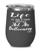 Funny Hot Air Ballooning Wine Glass Life Is Better With Hot Air Ballooning 12oz Stainless Steel Black