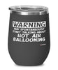 Funny Hot Air Ballooning Wine Glass Warning May Spontaneously Start Talking About Hot Air Ballooning 12oz Stainless Steel Black