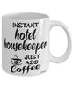 Funny Hotel Housekeeper Mug Instant Hotel Housekeeper Just Add Coffee Cup White