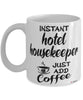Funny Hotel Housekeeper Mug Instant Hotel Housekeeper Just Add Coffee Cup White