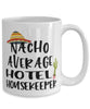 Funny Hotel Housekeeper Mug Nacho Average Hotel Housekeeper Coffee Cup 15oz White