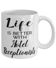 Funny Hotel Receptionist Mug Life Is Better With Hotel Receptionists Coffee Cup 11oz 15oz White