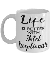 Funny Hotel Receptionist Mug Life Is Better With Hotel Receptionists Coffee Cup 11oz 15oz White