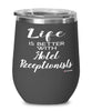 Funny Hotel Receptionist Wine Glass Life Is Better With Hotel Receptionists 12oz Stainless Steel Black