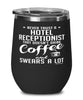 Funny Hotel Receptionist Wine Glass Never Trust A Hotel Receptionist That Doesn't Drink Coffee and Swears A Lot 12oz Stainless Steel Black