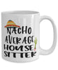 Funny House Sitter Mug Nacho Average House Sitter Coffee Cup 15oz White
