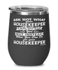Funny Housekeeper Wine Glass Ask Not What Your Housekeeper Can Do For You 12oz Stainless Steel Black