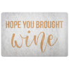 Funny Housewarming Doormat Hope You Brought Wine