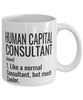 Funny Human Capital Consultant Mug Like A Normal Consultant But Much Cooler Coffee Cup 11oz 15oz White