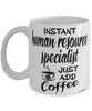 Funny Human Resource Specialist Mug Instant Human Resource Specialist Just Add Coffee Cup White