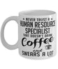 Funny Human Resource Specialist Mug Never Trust A Human Resource Specialist That Doesn't Drink Coffee and Swears A Lot Coffee Cup 11oz 15oz White