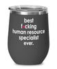 Funny Human Resource Specialist Wine Glass B3st F-cking Human Resource Specialist Ever 12oz Stainless Steel Black