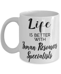 Funny Human Resources Specialist Mug Life Is Better With Human Resources Specialists Coffee Cup 11oz 15oz White