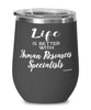 Funny Human Resources Specialist Wine Glass Life Is Better With Human Resources Specialists 12oz Stainless Steel Black
