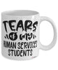 Funny Human Services Professor Teacher Mug Tears Of My Human Services Students Coffee Cup White