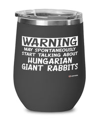 Funny Hungarian Giant Rabbit Wine Glass Warning May Spontaneously Start Talking About Hungarian Giant Rabbits 12oz Stainless Steel Black