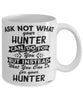 Funny Hunter Mug Ask Not What Your Hunter Can Do For You Coffee Cup 11oz 15oz White