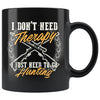 Funny Hunting Mug I Dont Need Therapy 11oz Black Coffee Mugs