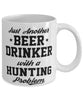 Funny Hunting Mug Just Another Beer Drinker With A Hunting Problem Coffee Cup 11oz White