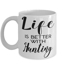 Funny Hunting Mug Life Is Better With Hunting Coffee Cup 11oz 15oz White