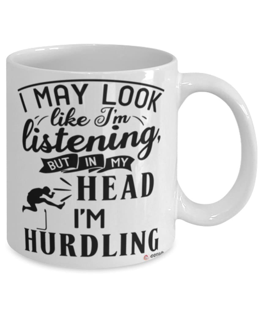 Funny Hurdling Mug I May Look Like I'm Listening But In My Head I'm Hurdling Coffee Cup White