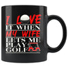 Funny Husband Golf Mug I Love It When My Wife 11oz Black Coffee Mugs