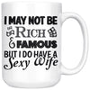 Funny Husband Mug May Not Be Rich Famous But I Have A Sexy 15oz White Coffee Mugs