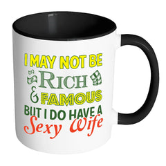 Funny Husband Mug May Not Be Rich Famous But I White 11oz Accent Coffee Mugs