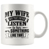 Funny Husband Mug My Wife Say That I Never Listen To Her 11oz White Coffee Mugs