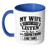 Funny Husband Mug My Wife Say That I Never Listen White 11oz Accent Coffee Mugs