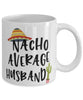 Funny Husband Mug Nacho Average Husband Coffee Mug 11oz White