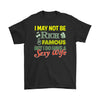 Funny Husband Shirt I May Not Be Rich And Famous Gildan Mens T-Shirt