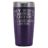 Funny Husband Travel Mug Wife Say I Never Listen To 20oz Stainless Steel Tumbler
