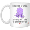 Funny Husband Wife Girlfriend Boyfriend Mug I Wish I Were An Octopus To Touch Your Butt With 11oz White Cup XP8434 ODT