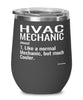 Funny HVAC Mechanic Wine Glass Like A Normal Mechanic But Much Cooler 12oz Stainless Steel Black
