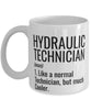 Funny Hydraulic Technician Mug Like A Normal Technician But Much Cooler Coffee Cup 11oz 15oz White