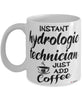 Funny Hydrologic Technician Mug Instant Hydrologic Technician Just Add Coffee Cup White